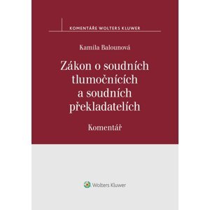 Zákon o soudních tlumočnících a soudních překladatelích (354/2019 Sb.). Komentář -  Kamila Balounová