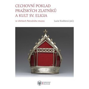 Cechovní poklad pražských zlatníků a kult sv. Eligia -  Lucie Kodišová