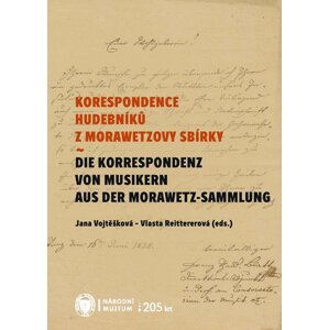 Korespondence hudebníků z Morawetzovy sbírky / Die Korespondenz von Musikern aus der Morawetz Sammlung -  Jana Vojtěšková