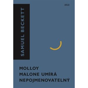 Molloy, Malone umírá, Nepojmenovatelný -  Samuel Beckett