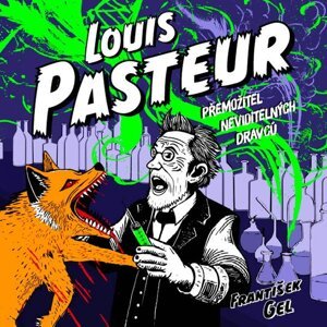 Louis Pasteur: Přemožitel neviditelných dravců -  František Gel