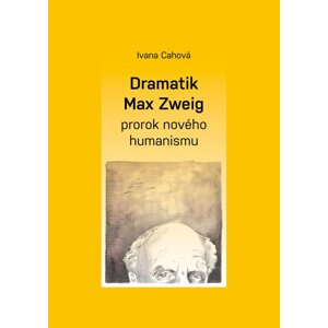 Dramatik Max Zweig – prorok nového humanismu -  Ivana Cahová