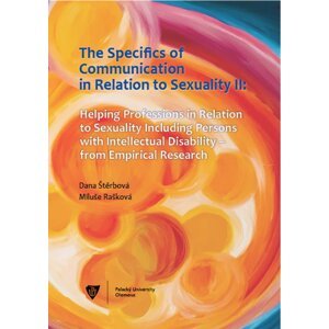 The Specifics of communication in relation to sexuality II. Helping professions in relation to sexuality including persons with intellectual disabilit -  Dana Štěrbová
