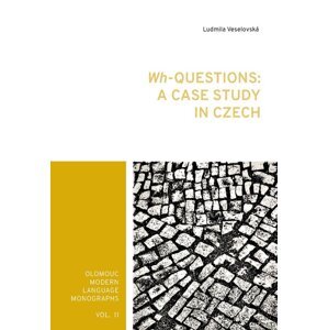 Wh-Questions: A CaseStudy in Czech -  Ludmila Veselovská