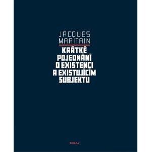 Krátké pojednání o existenci a existujícím -  Jacques Maritain