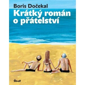 Krátký román o přátelství -  Boris Dočekal
