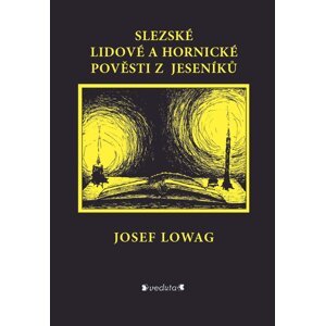 Slezské lidové a hornické pověsti z Jeseníků -  Josef Lowag