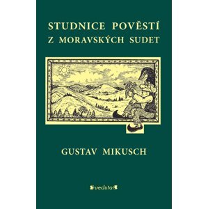 Studnice pověstí z moravských sudet -  Gustav Mikusch