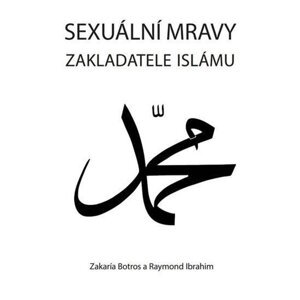 Sexuální mravy zakladatele islámu -  Raymond Ibrahim