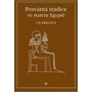 Posvátné tradice ve starém Egyptě -  Rosemary Clarcková