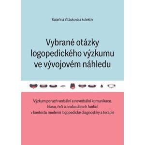 Vybrané otázky logopedického výzkumu ve vývojovém náhledu -  Kateřina Vitásková