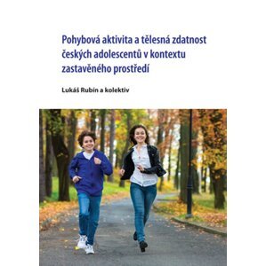 Pohybová aktivita a tělesná zdatnost českých adolescentů v kontextu zastavěného prostředí -  Lukáš Rubín