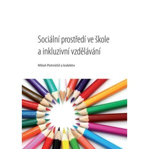 Sociální prostředí ve škole a inkluzivní vzdělávání -  Miloň Potměšil