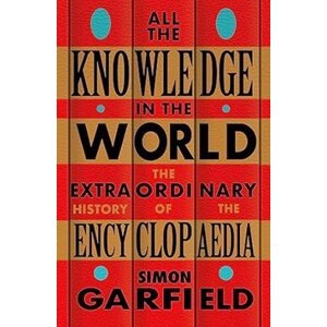 All the Knowledge in the World -  Simon Garfield