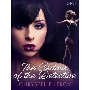 The Ardour of the Detective - Erotic Short Story -  Chrystelle LeRoy