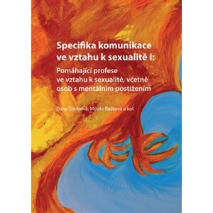 Specifika komunikace ve vztahu k sexualitě I: Pomáhající profese ve vztahu k sexualitě, včetně osob s mentálním postižením -  Dana Štěrbová