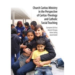 Church Caritas Ministry in the Perspective of Caritas-Theology and Catholic Social Teaching -  Jakub Doležel