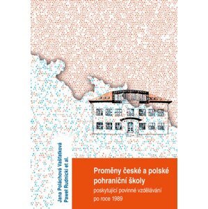 Proměny české a polské pohraniční školy poskytující povinné vzdělávání po r. 1989 -  Jana Poláchová Vašťatková