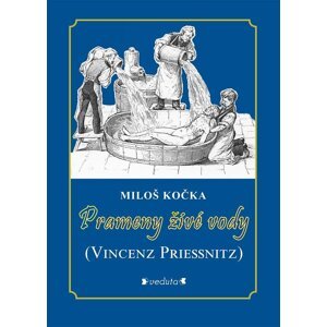 Prameny živé vody - (Vincenz Priessnitz) -  Miloš Kočka