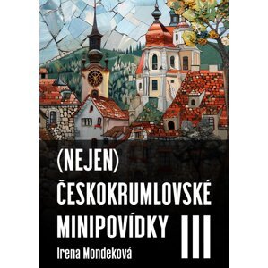 (Nejen) Českokrumlovské minipovídky III -  Irena Mondeková