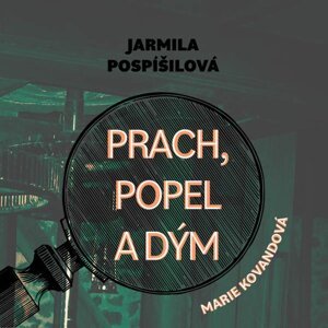 Prach, popel a dým -  Jarmila Pospíšilová
