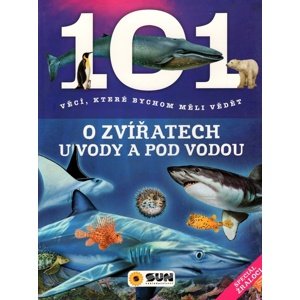 101 věcí, které bychom měli vědět o zvířatech u vody a pod vodou -  Autor Neuveden