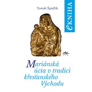 Mariánská úcta v tradici křesťanského Východu -  Tomáš Špidlík