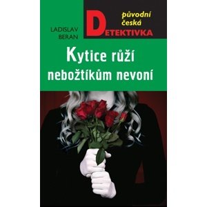 Kytice růží nebožtíkům nevoní -  Ladislav Beran