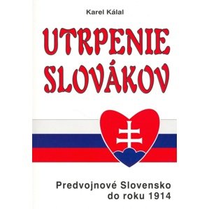 Utrpenie Slovákov -  Karel Kálal
