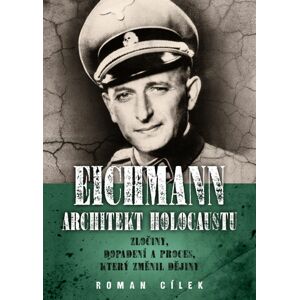 Eichmann: Architekt holocaustu -  Roman Cílek