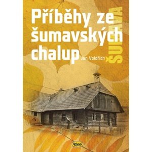 Příběhy ze šumavských chalup -  Jan Voldřich
