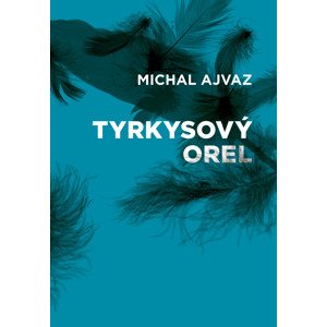 Tyrkysový orel -  Michal Ajvaz