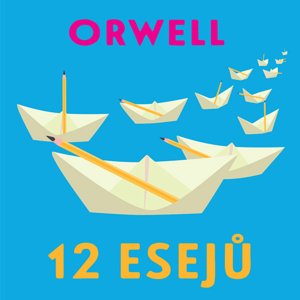 12 esejů -  George Orwell