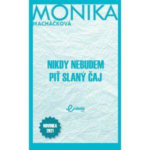 Nikdy nebudem piť slaný čaj -  Monika Macháčková