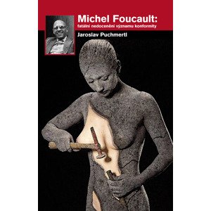 Michel Foucault: fatální nedocenění významu konformity -  Jaroslav Puchmertl