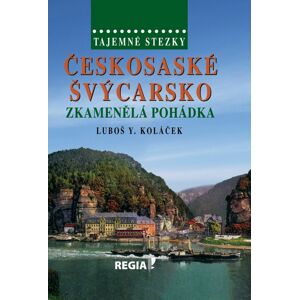 Českosaské Švýcarsko zkamenělá pohádka -  Luboš Y. Koláček