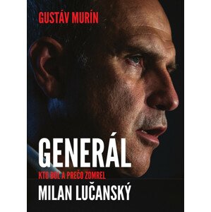Generál Milan Lučanský -  Gustáv Murín