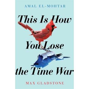 This is How You Lose the Time War -  Max Gladstone