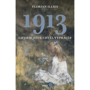 1913 Co jsem ještě chtěl vyprávět -  Florian Illies