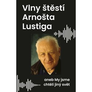 Vlny štěstí Arnošta Lustiga -  Arnošt Lustig