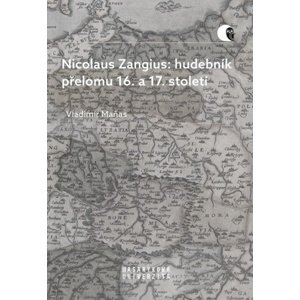 Nicolaus Zangius: hudebník přelomu 16. a 17. století -  Vladimír Maňas