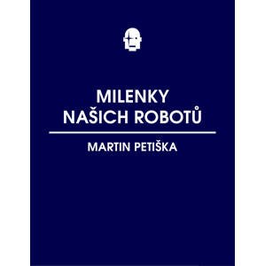 Milenky našich robotů -  Martin Petiška