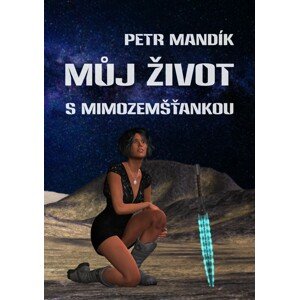 Můj život s mimozemšťankou -  Petr Mandík