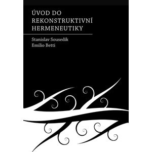 Úvod do rekonstruktivní hermeneutiky -  Stanislav Sousedík