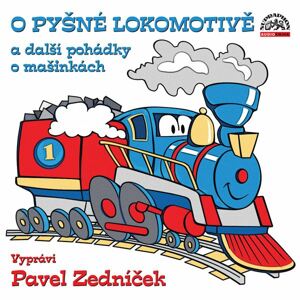 O pyšné lokomotivě a další pohádky o mašinkách -  Pavel Zedníček