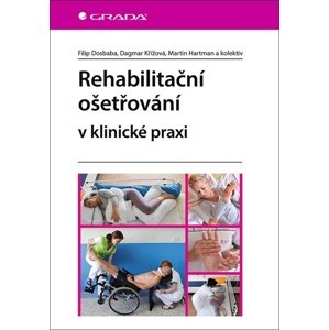 Rehabilitační ošetřování v klinické praxi -  Dagmar Křížová