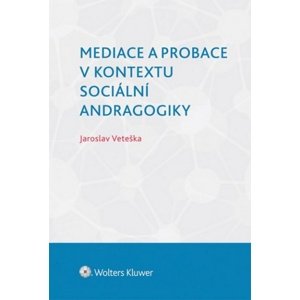 Mediace a probace v kontextu sociální andragogiky -  Jaroslav Veteška