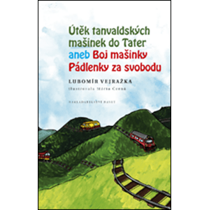 Útěk tanvaldských mašinek do Tater aneb Boj mašinky Pádlenky za svobodu -  Mária Černá