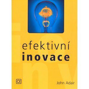 Efektivní inovace -  John Adair