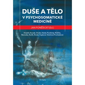 Duše a tělo v psychosomatické medicíně -  MUDr., PhDr. Jan Poněšický